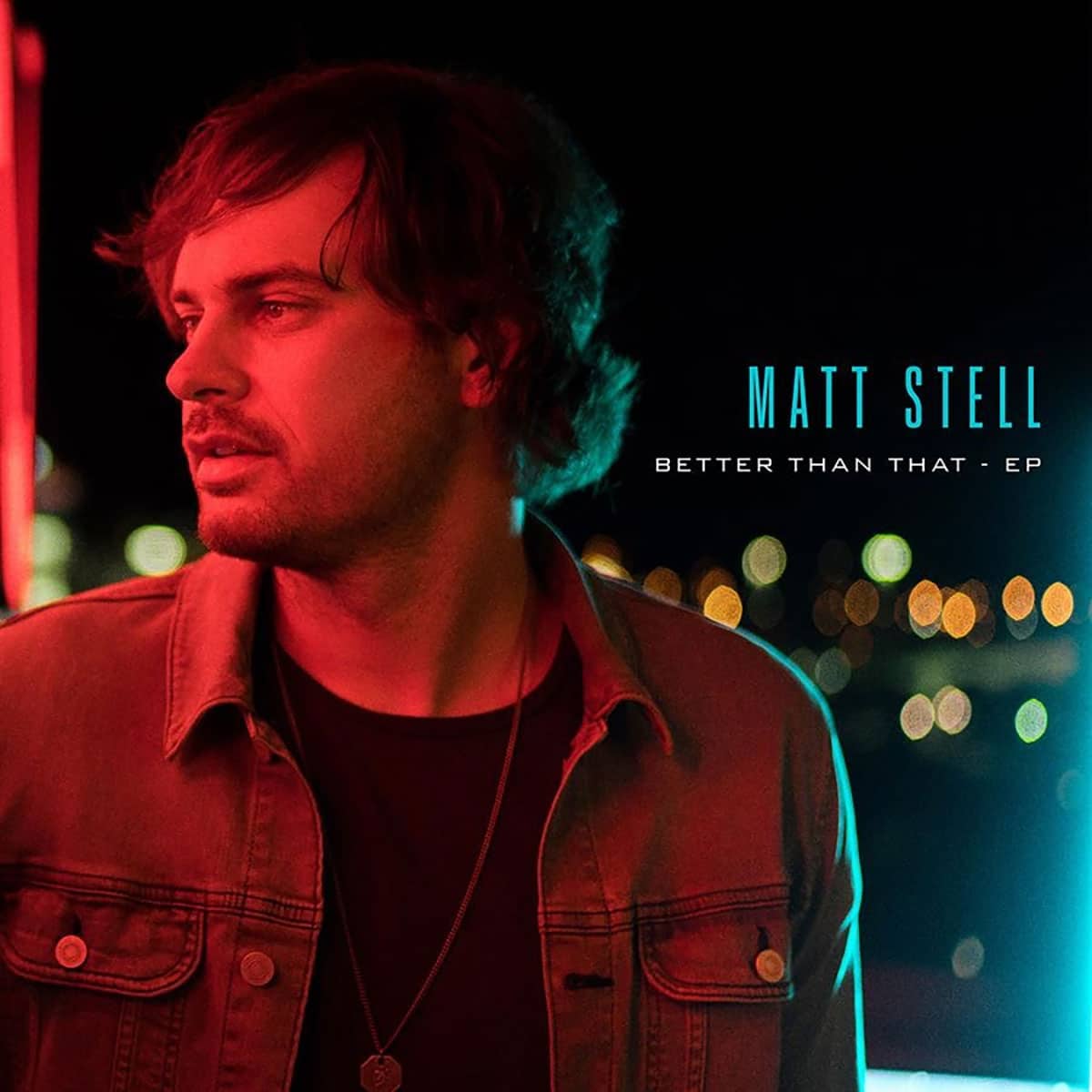 Matt Stell Better Than That EP Review Entertainment Focus